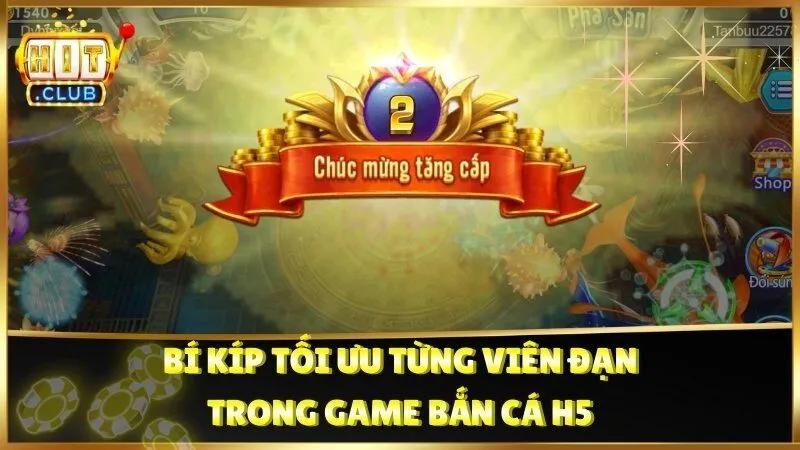 Bí kíp tối ưu từng viên đạn trong game Bắn Cá H5