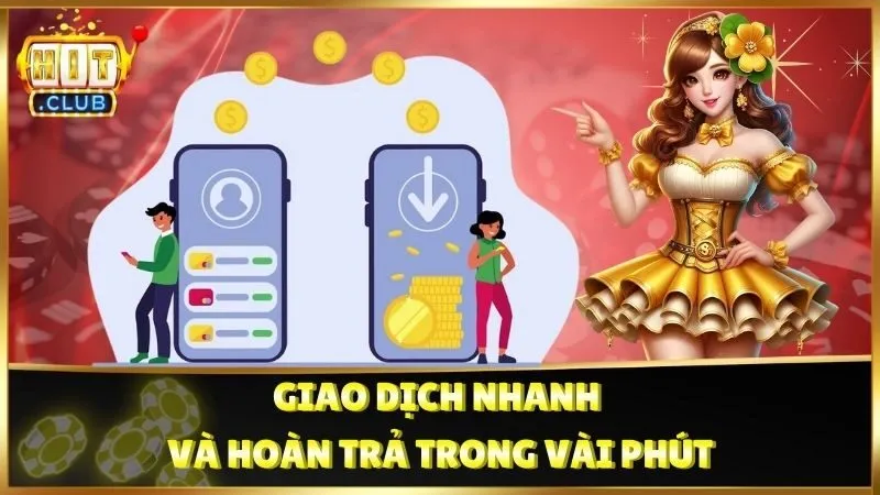 Giao dịch nhanh và hoàn trả trong vài phút