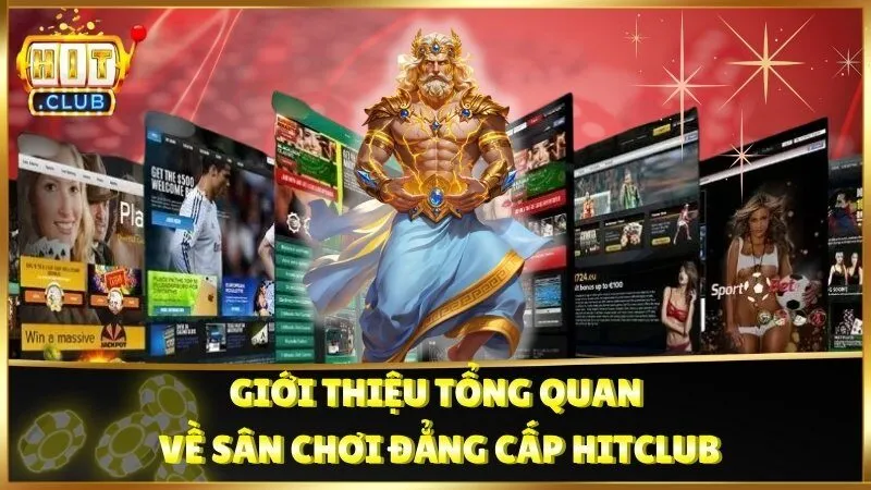 Giới thiệu tổng quan về sân chơi đẳng cấp Hitclub