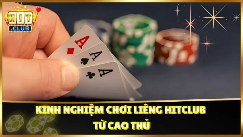 Kinh nghiệm chơi Liêng Hitclub từ cao thủ